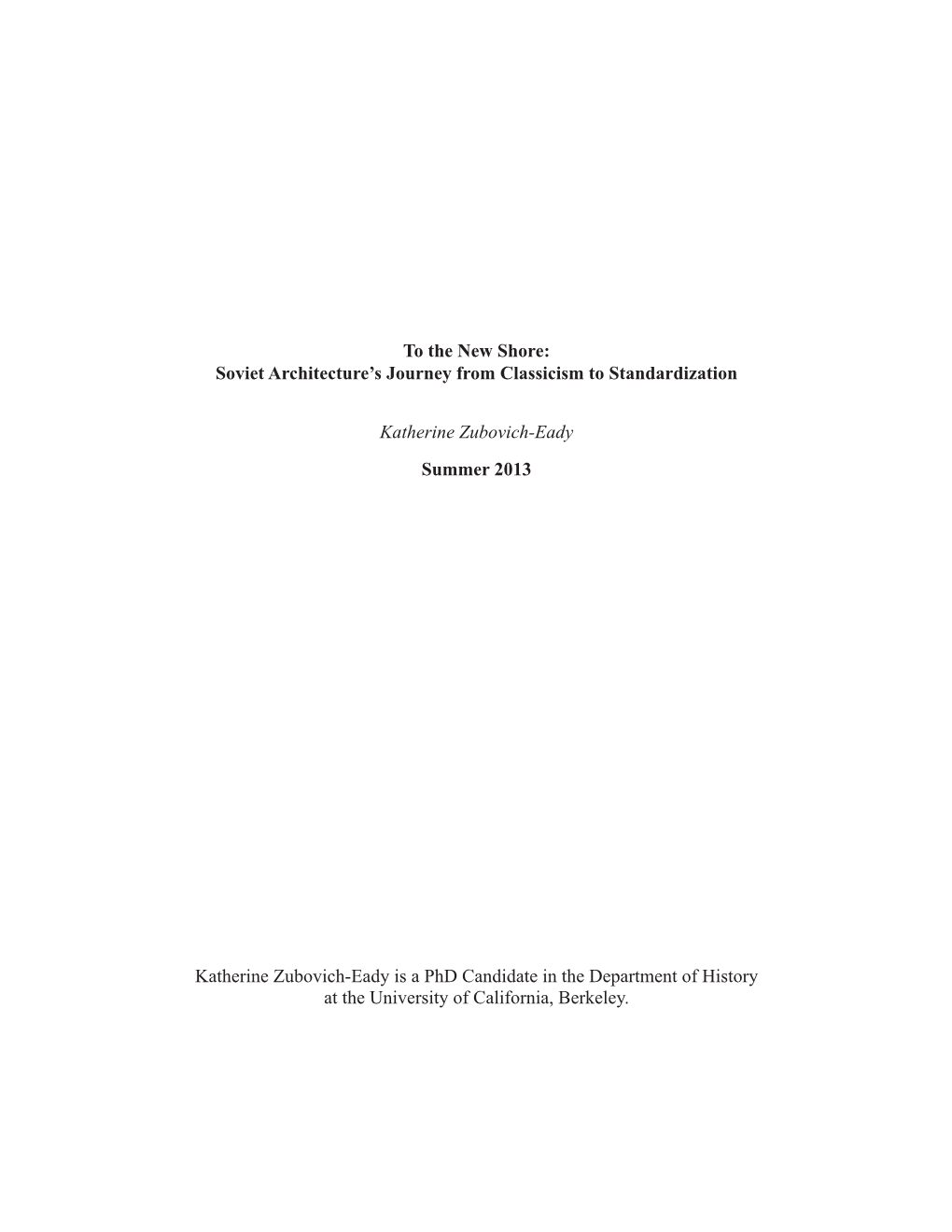 To the New Shore: Soviet Architecture's Journey from Classicism to Standardization Katherine Zubovich-Eady Summer 2013 Katheri
