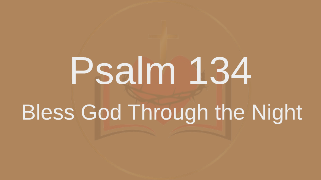 Psalm 134 Bless God Through the Night Psalm 134