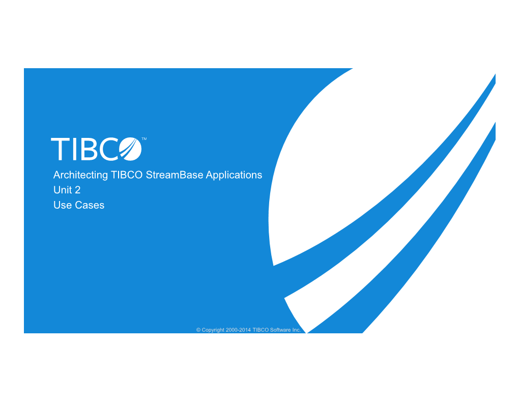 Architecting TIBCO Streambase Applications Unit 2 Use Cases