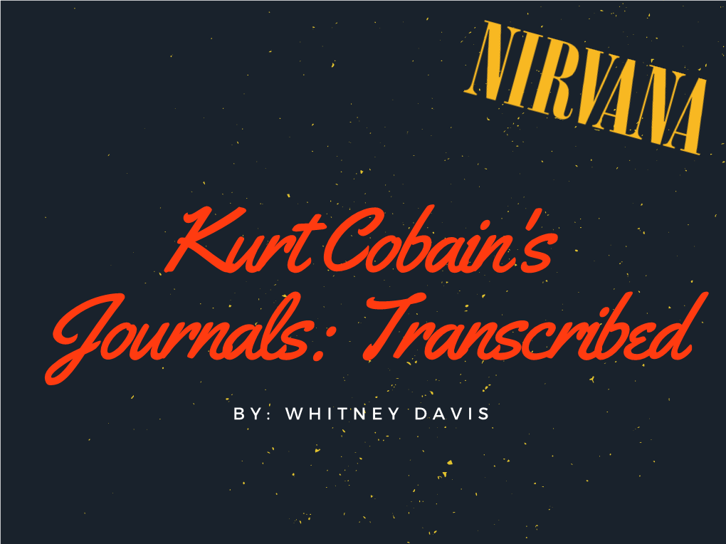 Kurt Cobain's Journals: Transcribed B Y : W H I T N E Y D a V I S