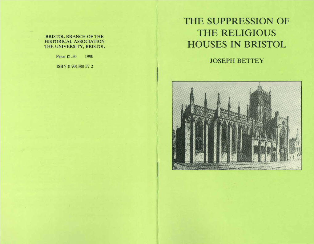 The Suppression of the Religious Houses in Bristol Is the Seventy­ Fourth Pamphlet to Be Published by the Bristol Branch of the Historical Association