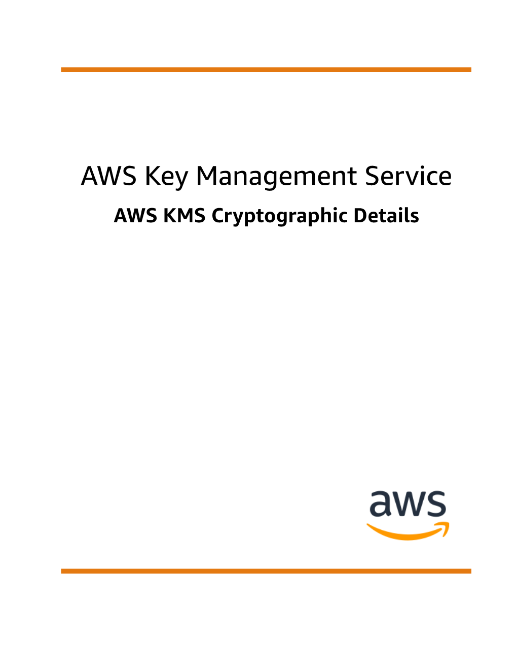 AWS Key Management Service AWS KMS Cryptographic Details AWS Key Management Service AWS KMS Cryptographic Details