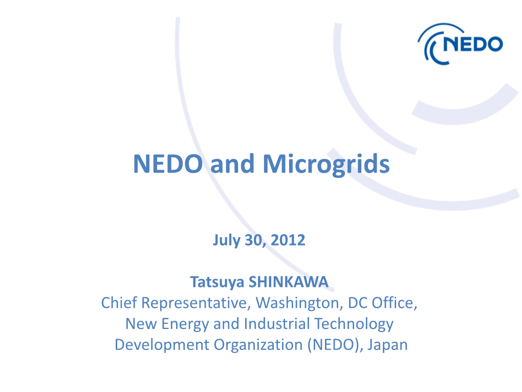 Tatsuya SHINKAWA Chief Representative, Washington, DC Office, New Energy and Industrial Technology Development Organization (NEDO), Japan NEDO’S Mission