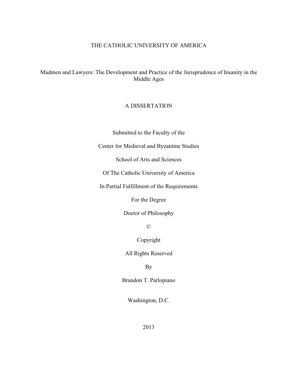 THE CATHOLIC UNIVERSITY of AMERICA Madmen and Lawyers: the Development and Practice of the Jurisprudence of Insanity in the Midd