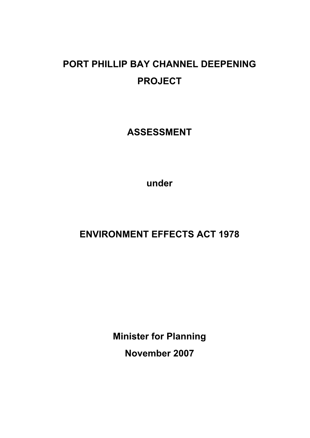 PORT PHILLIP BAY CHANNEL DEEPENING PROJECT ASSESSMENT Under ENVIRONMENT EFFECTS ACT 1978 Minister for Planning November 2007