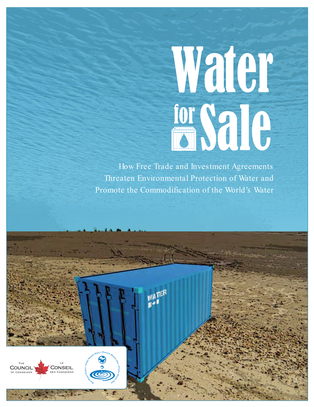 Water for Sale How Free Trade and Investment Agreements Threaten Environmental Protection of Water and Promote the Commodification of the World’S Water