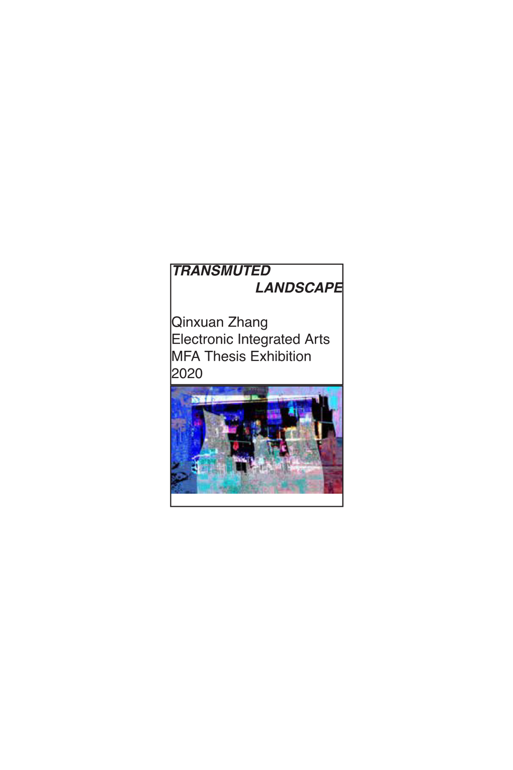 TRANSMUTED LANDSCAPE Qinxuan Zhang Electronic