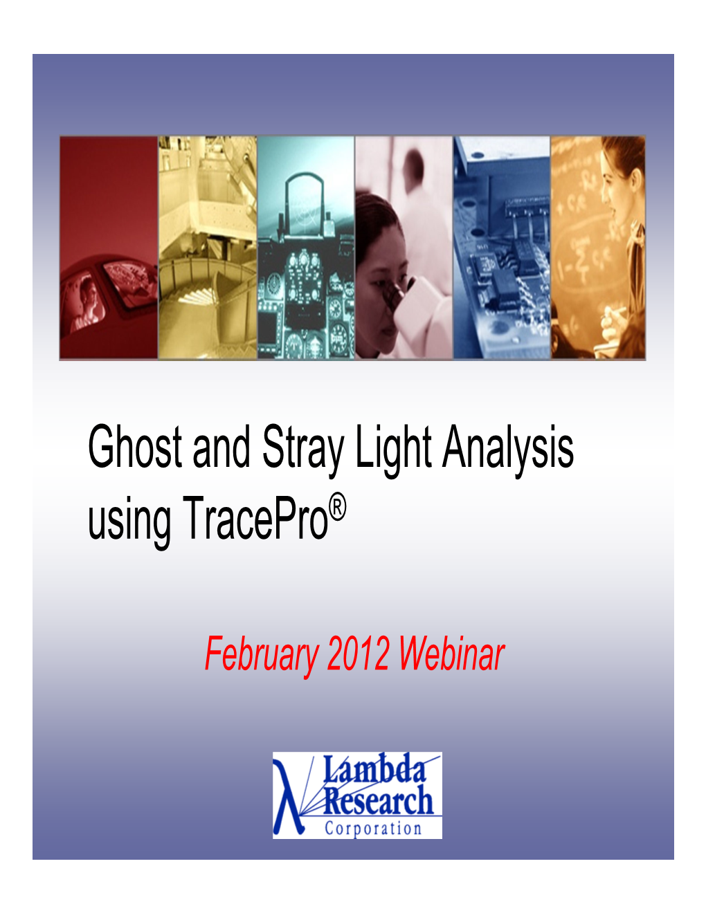 Ghost and Stray Light Analysis Using Tracepro ®