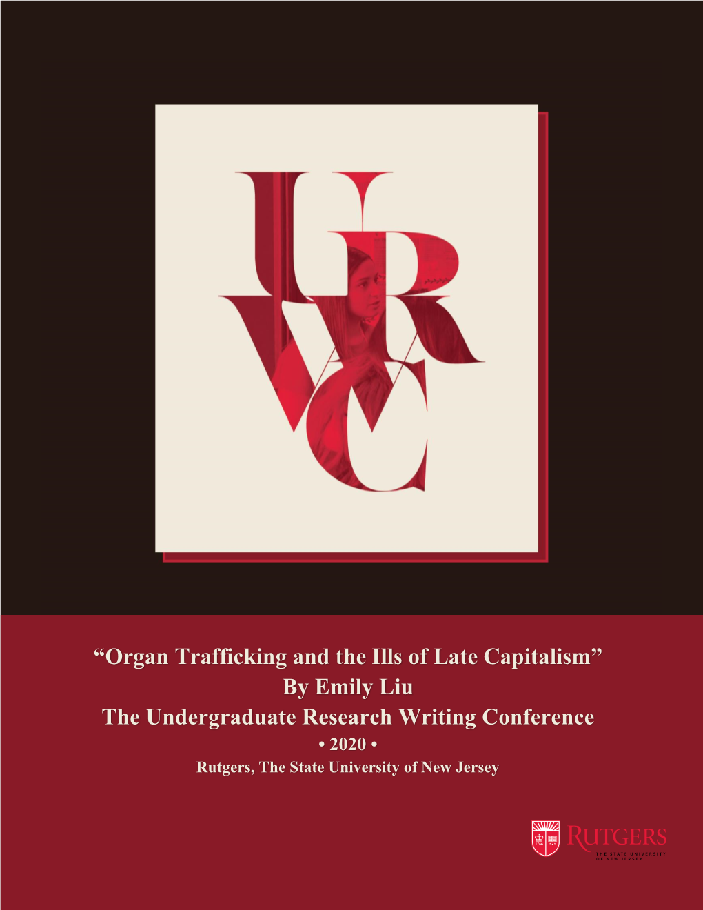 Organ Trafficking and the Ills of Late Capitalism” by Emily Liu the Undergraduate Research Writing Conference • 2020 • Rutgers, the State University of New Jersey