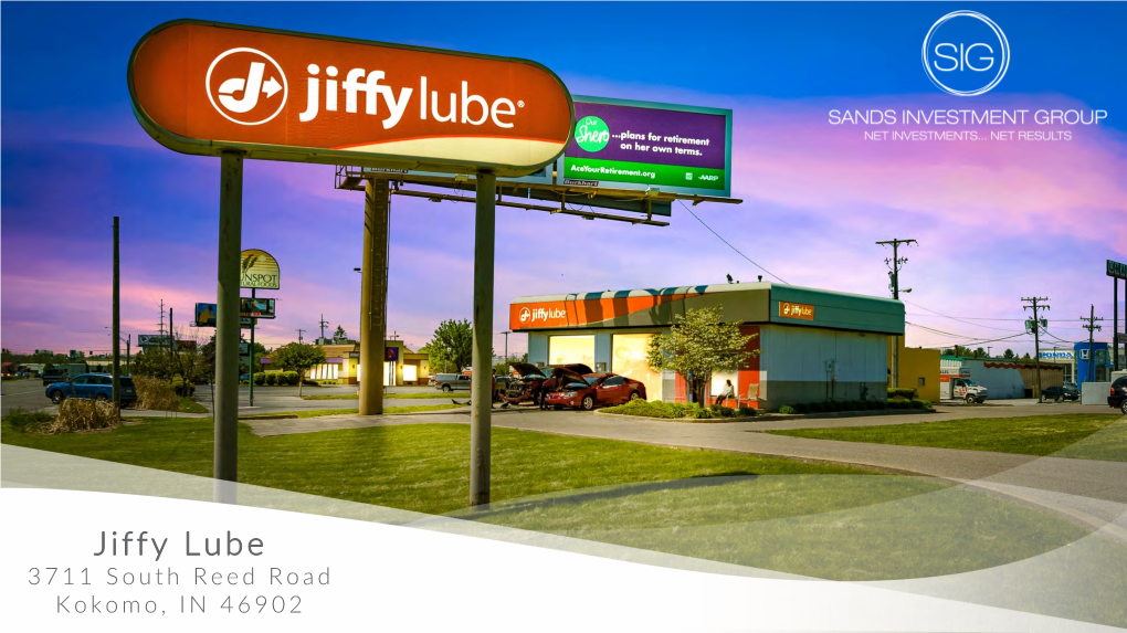 Jiffy Lube 3711 South Reed Road Kokomo, in 46902 2 JIFFY LUBE EXCLUSIVELY MARKETED BY