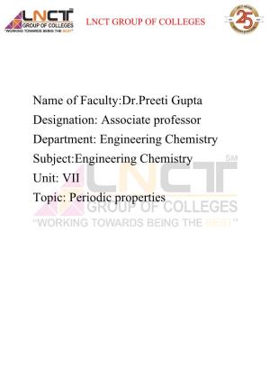 Name of Faculty:Dr.Preeti Gupta Designation: Associate Professor Department: Engineering Chemistry Subject:Engineering Chemistry Unit: VII Topic: Periodic Properties