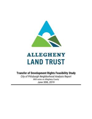 Transfer of Development Rights Feasibility Study City of Pittsburgh Neighborhood Analysis Report with Notes on Allegheny County June 30Th, 2019