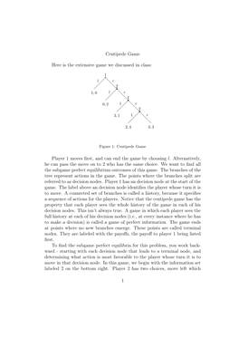 Centipede Game Here Is the Extensive Game We Discussed in Class: Player 1 Moves First, and Can End the Game by Choosing L. Alter