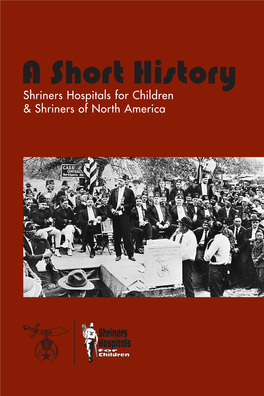 A Short History Shriners Hospitals for Children & Shriners of North America Table of Contents