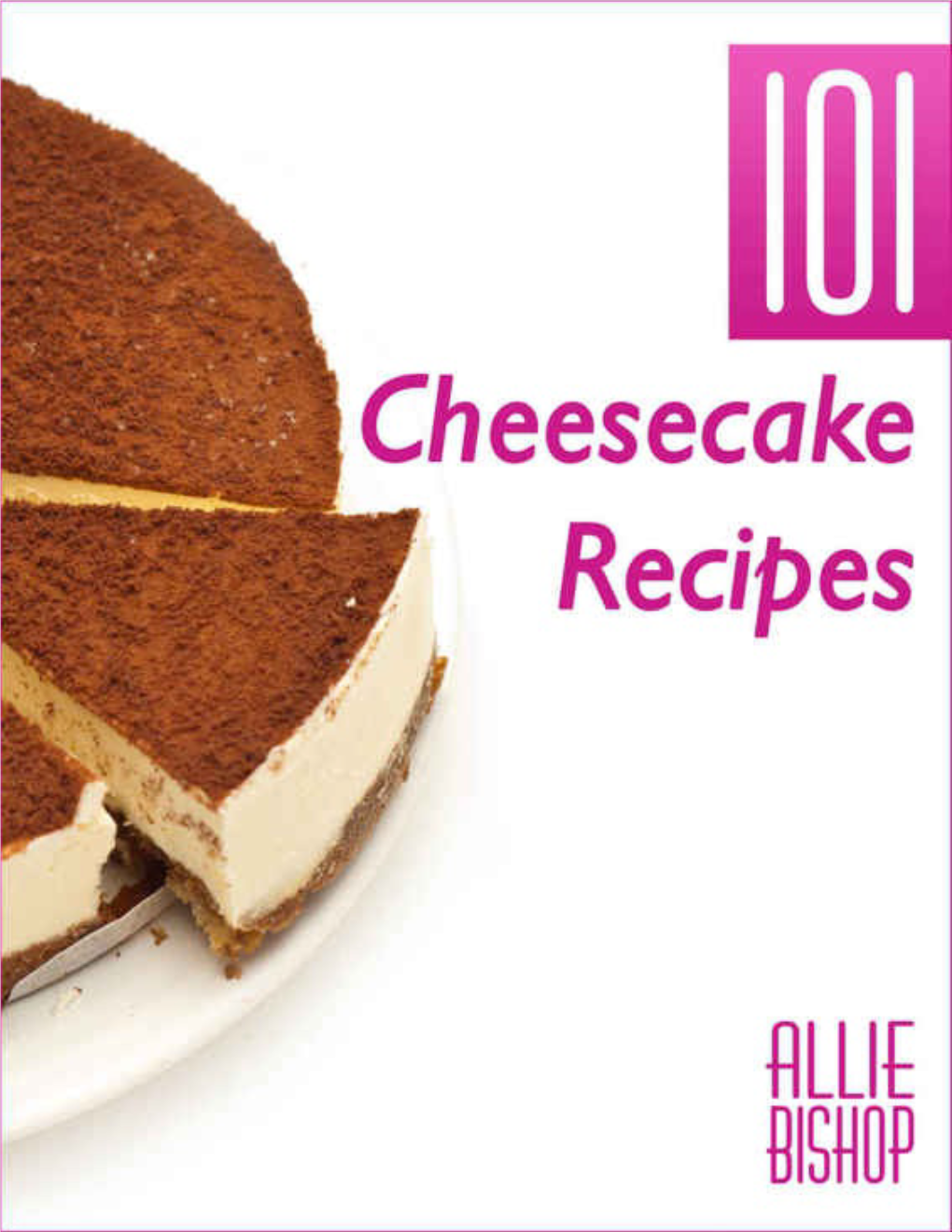 Cheesecake Recipes: 101 Ultimate Cheesecakes