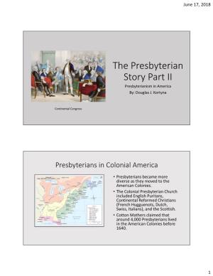 The Presbyterian Story Part II Presbyterianism in America By: Douglas J
