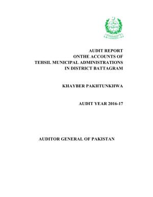 Audit Report Onthe Accounts of Tehsil Municipal Administrations in District Battagram Khayber Pakhtunkhwa Audit Year 2016-17 Au