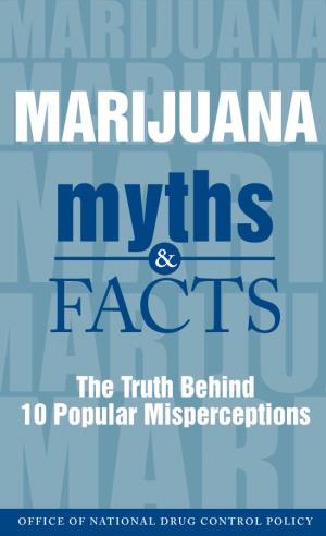 Marijuana Myths and Facts: the Truth Behind 10 Popular Misperceptions