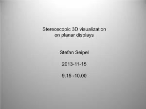 Stereoscopic 3D Visualization on Planar Displays Stefan Seipel 2013
