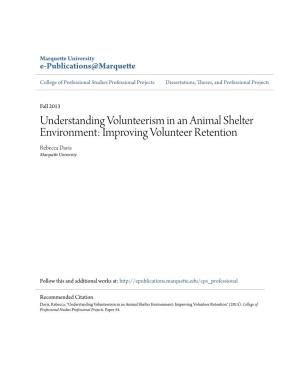 Understanding Volunteerism in an Animal Shelter Environment: Improving Volunteer Retention Rebecca Davis Marquette University