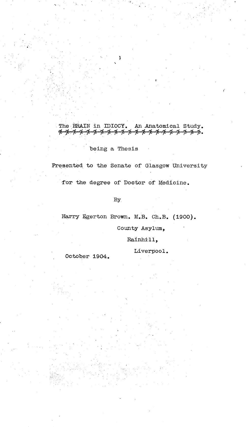 The HE2AIN in IDIOCY, Ah .Anatiomical Shudy, Being a Thesis Presented to the Senate of Glasgow University for the Degree of Doct