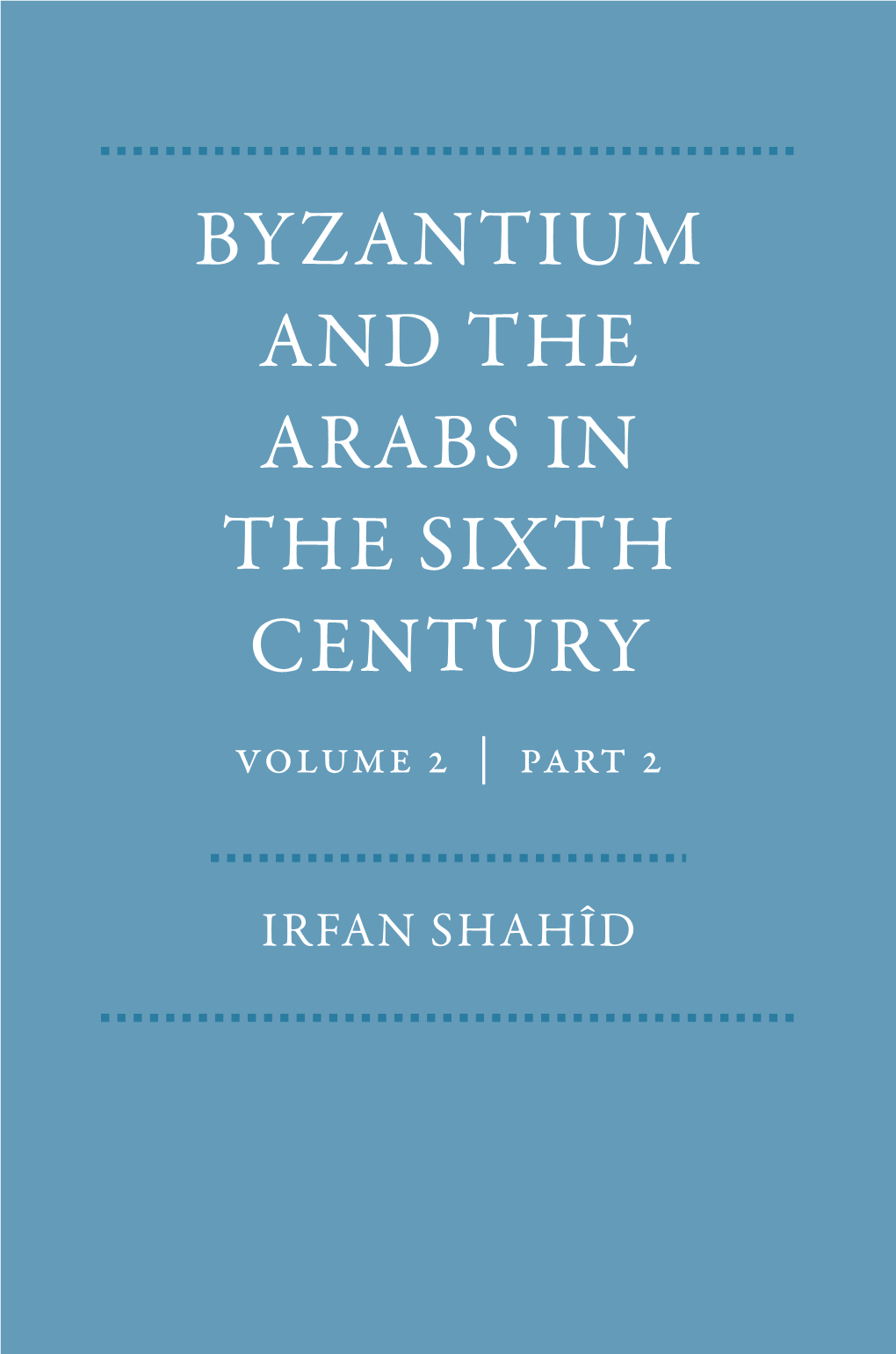 BYZANTIUM and the ARABS in the SIXTH CENTURY Volume 2 | Part 2