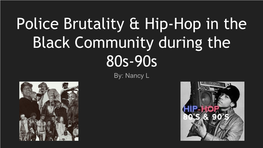 Police Brutality & Hip-Hop in the Black Community During the 80S-90S