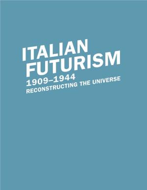 Italian Futurism 1909–1944 Reconstructing the Universe February 21–September 1, 2014 Italian Futurism 1909–1944 Reconstructing the Universe