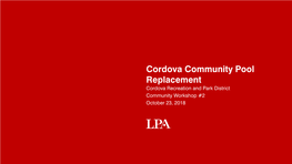 Cordova Community Pool Replacement Cordova Recreation and Park District Community Workshop #2 October 23, 2018 Fall 2017 LPA Hired by CRPD Jan