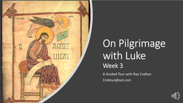 On Pilgrimage with Luke Week 3 a Guided Tour with Ray Crafton Crohtun@Aol.Com