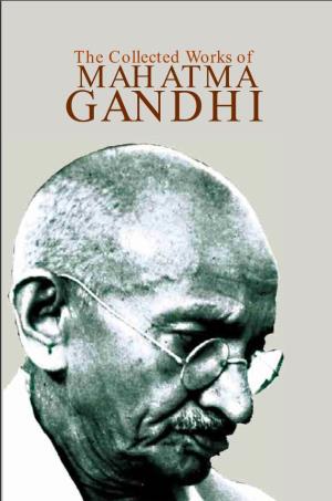 GANDHI the Collected Works of MAHATMA GANDHI