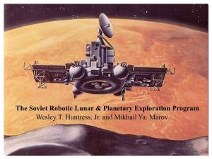 The Soviet Robotic Lunar & Planetary Exploration Program Wesley T