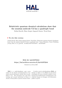 Relativistic Quantum Chemical Calculations Show That the Uranium Molecule U2 Has a Quadruple Bond Stefan Knecht, Hans Jørgen Aagaard Jensen, Trond Saue