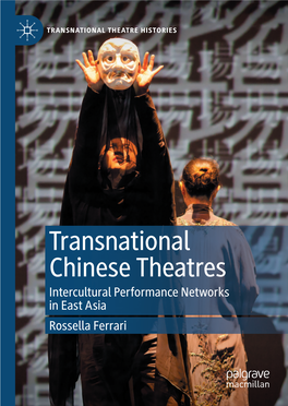 Transnational Chinese Theatres Intercultural Performance Networks in East Asia Rossella Ferrari Transnational Theatre Histories