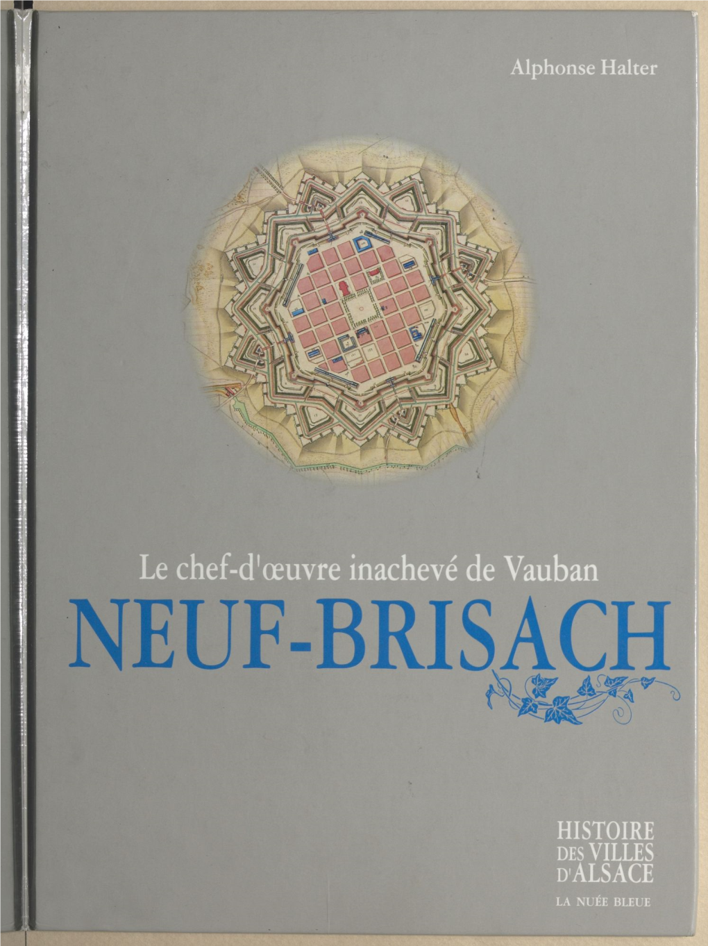 Neuf-Brisach : Le Chef-D'œuvre Inachevé De Vauban