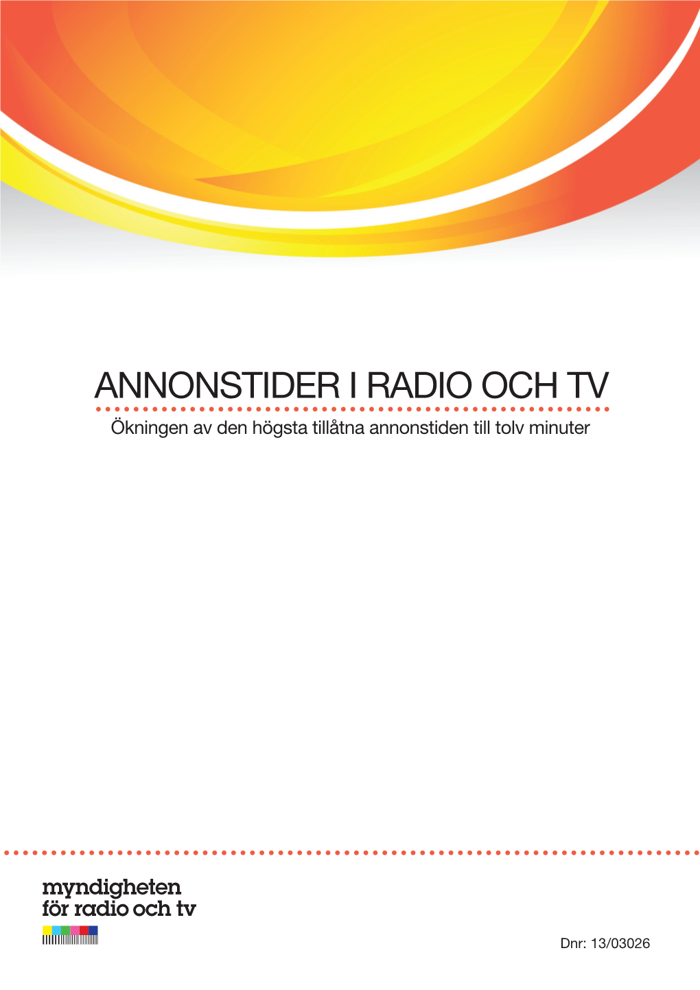 ANNONSTIDER I RADIO OCH TV Ökningen Av Den Högsta Tillåtna Annonstiden Till Tolv Minuter
