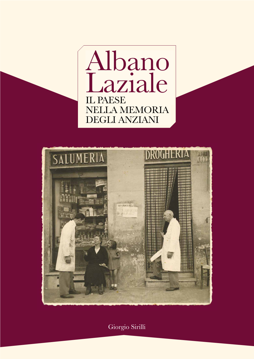 Albano Laziale. Il Paese Nella Memoria Degli Anziani