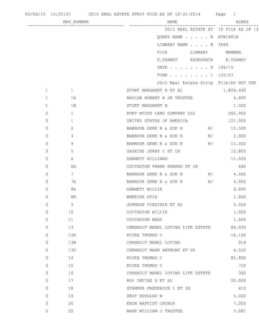 05/06/15 15:22:57 2015 REAL ESTATE STRIP FILE AS of 12-31-2014 Page 1 MAP NUMBER NAME ACRES ------2015 REAL ESTATE ST IP FILE AS of 12 QUERY NAME