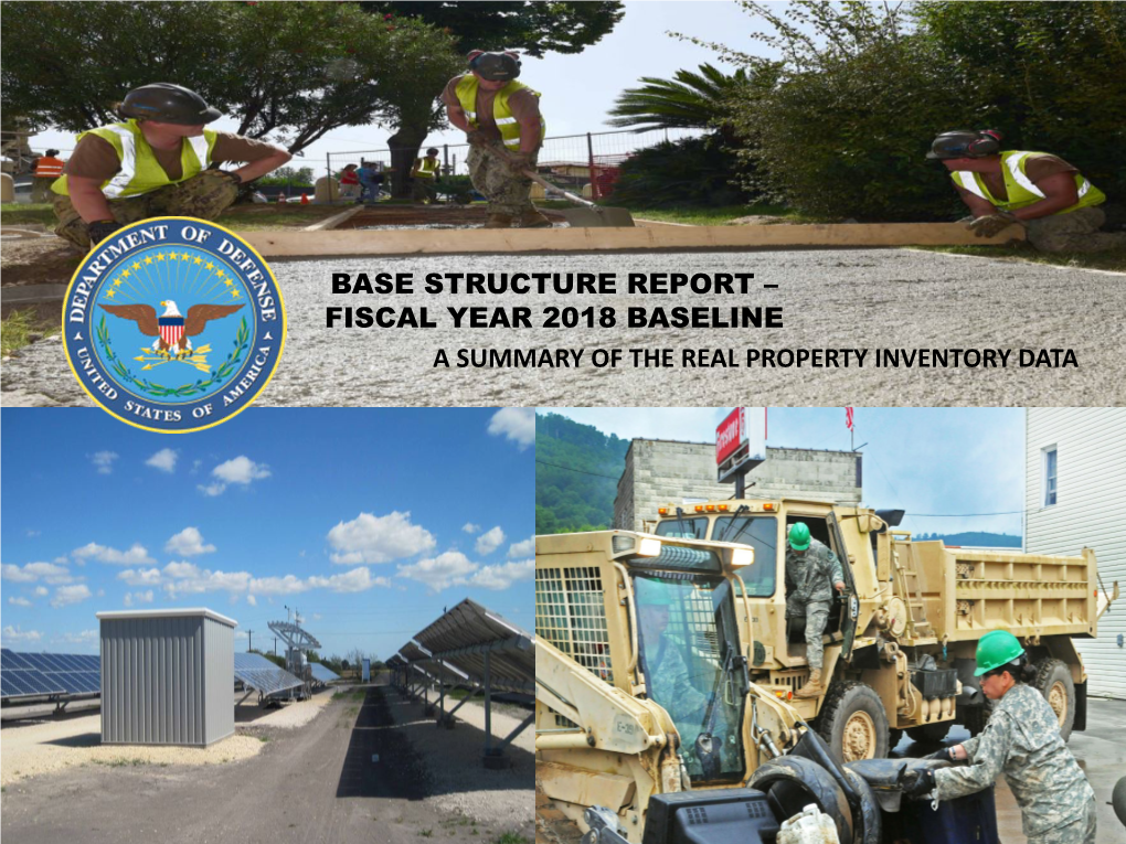 FISCAL YEAR 2018 BASELINE a SUMMARY of the REAL PROPERTY INVENTORY DATA Department of Defense Base Structure Report FY 2018 Baseline