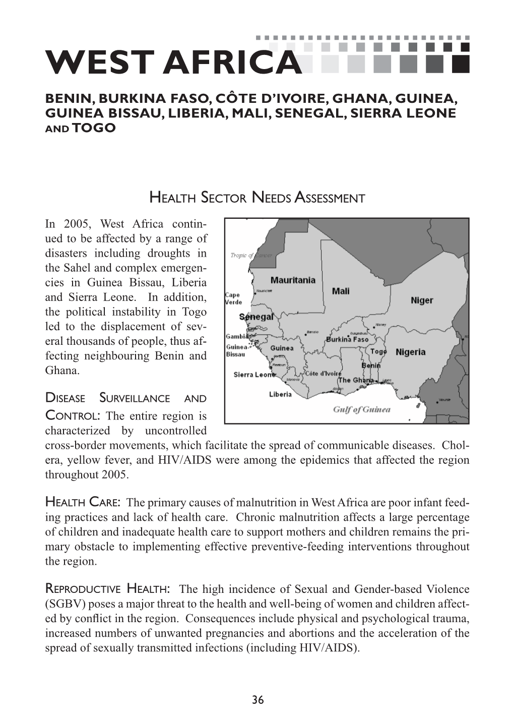 West Africa Benin, Burkina Faso, Côte D’Ivoire, Ghana, Guinea, Guinea Bissau, Liberia, Mali, Senegal, Sierra Leone and Togo