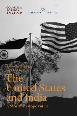 The United States and India: a Shared Strategic Future United States and India: The