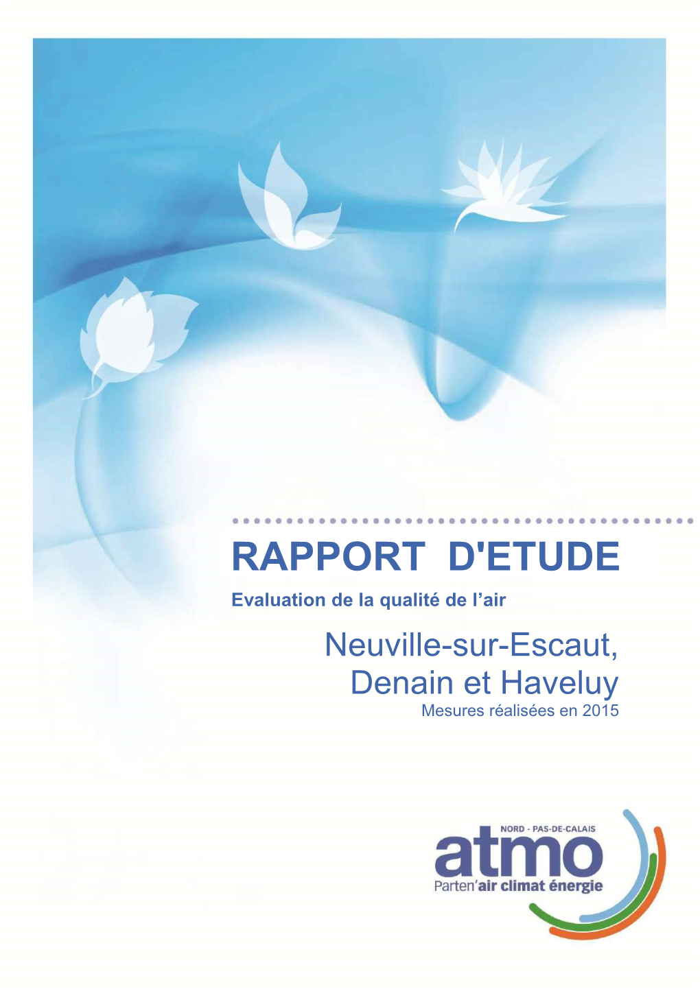 RAPPORT D'etude Evaluation De La Qualité De L’Air Neuville-Sur-Escaut, Denain Et Haveluy Mesures Réalisées En 2015