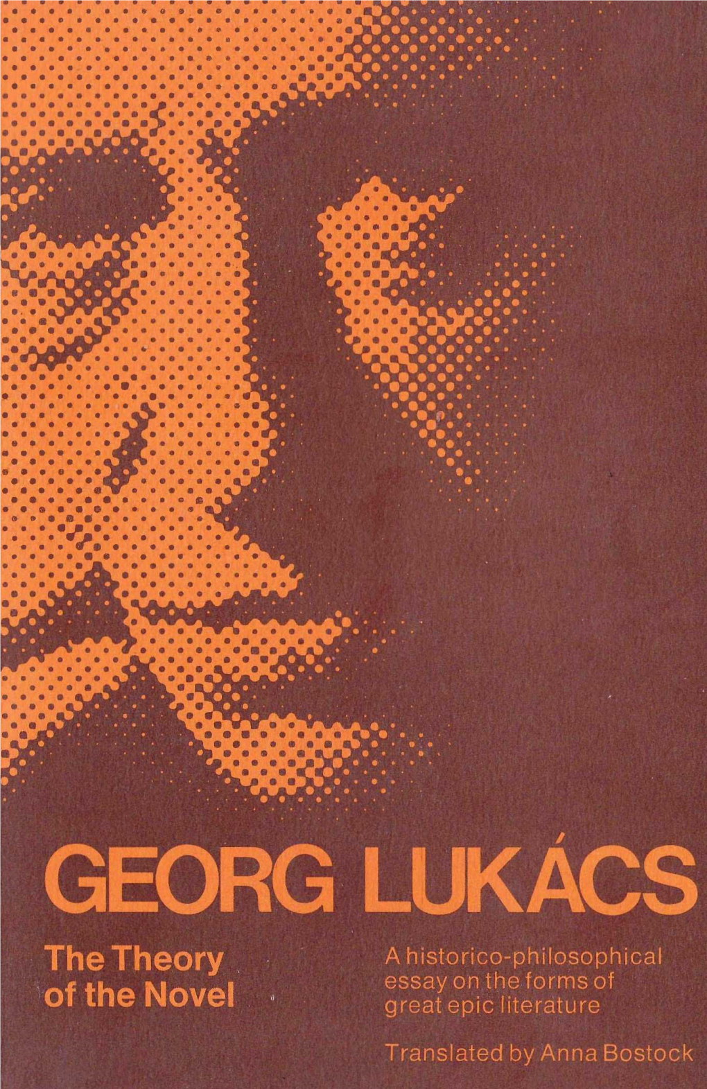 GEORG LUKACS the Theory a Historico-Philosophical Essay on the Forms of of the Novel Great Epic Literature