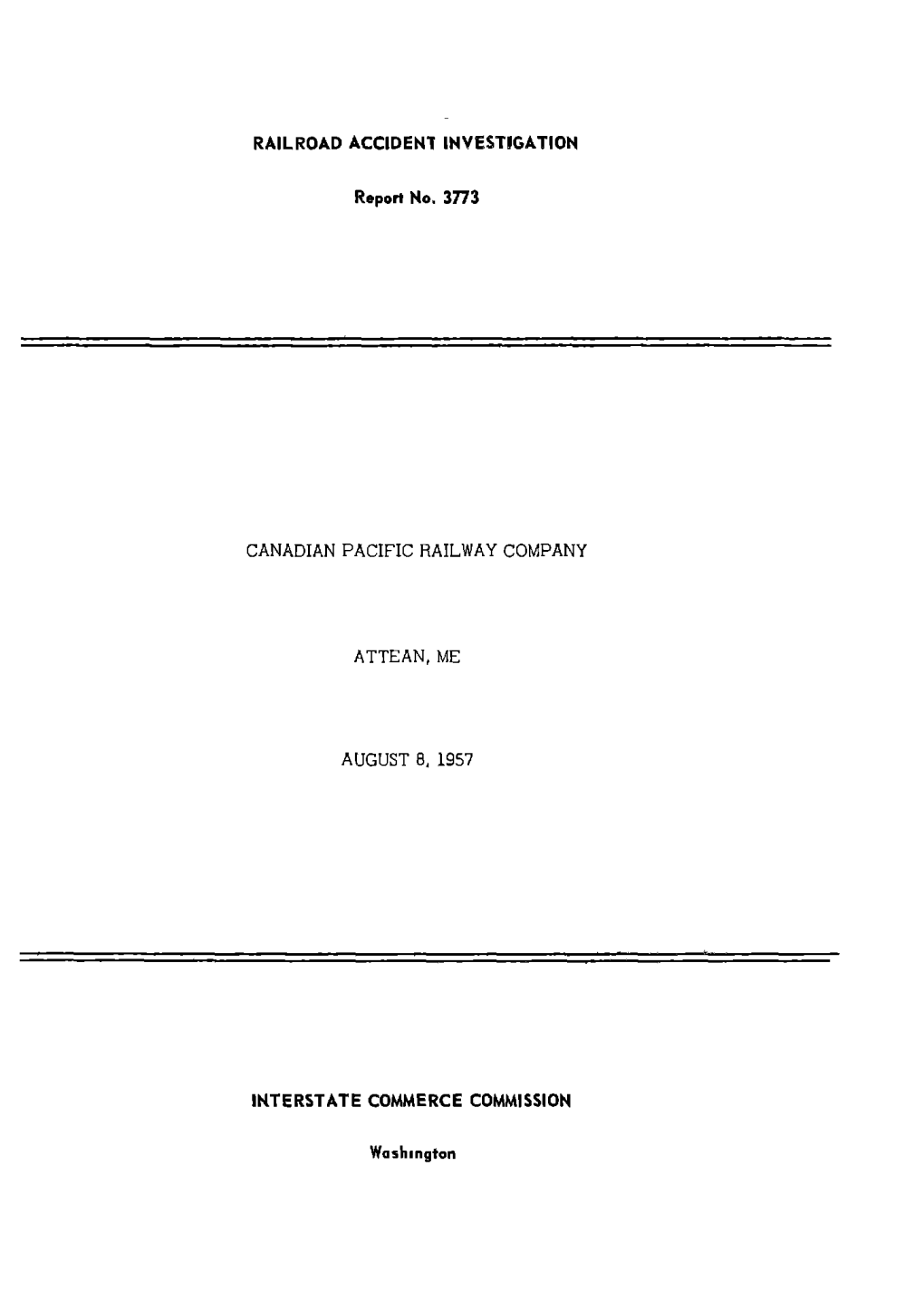 RAILROAD ACCIDENT INVESTIGATION Report No. 3773 CANADIAN PACIFIC RAILWAY COMPANY ATTEAN, ME AUGUST 8, 1957 INTERSTATE COMMERCE C