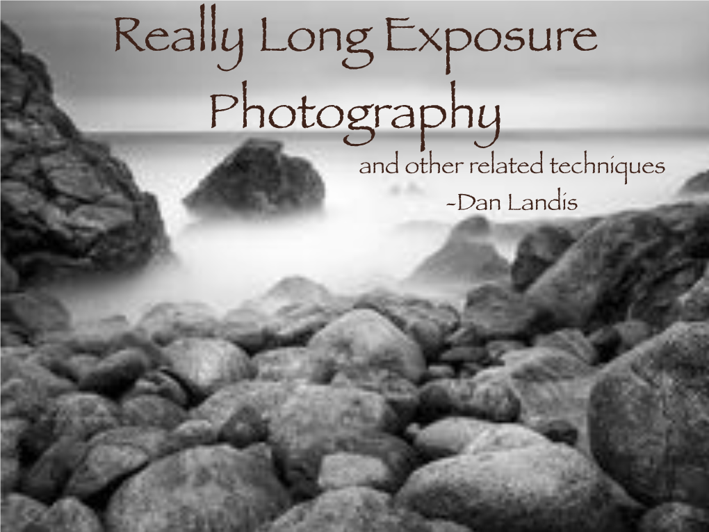 Long Exposure Photography and Other Related Techniques -Dan Landis Chapters