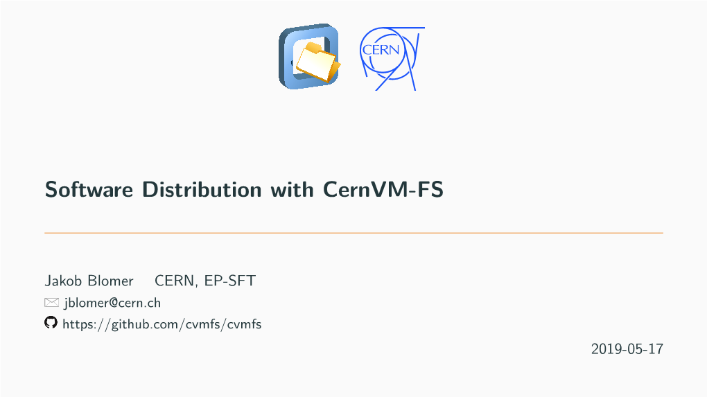 Software Distribution with Cernvm-FS Webapi Jakob Blomer CERN, EP-SFT Jblomer@Cern.Ch 2019-05-17 Micro Agent Cloud