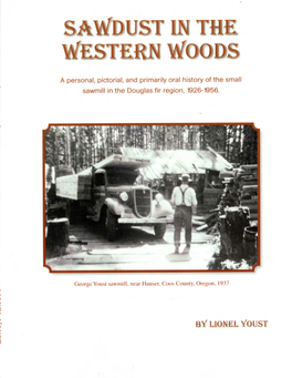SAWDUST in the WESTERN WOODS George Youst Sawmill Set up in the Woods, Ten Miles from Allegany, Oregon – Above the Golden and Silver Falls, 1940