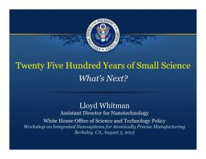 Twenty Five Hundred Years of Small Science What’S Next?
