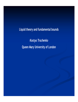 Liquid Theory and Fundamental Bounds Kostya Trachenko Queen