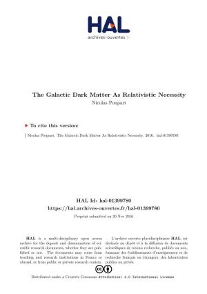 The Galactic Dark Matter As Relativistic Necessity Nicolas Poupart